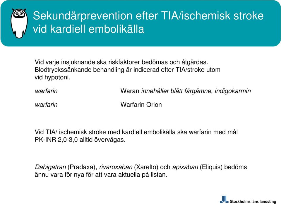 warfarin warfarin Waran innehåller blått färgämne, indigokarmin Warfarin Orion Vid TIA/ ischemisk stroke med kardiell embolikälla