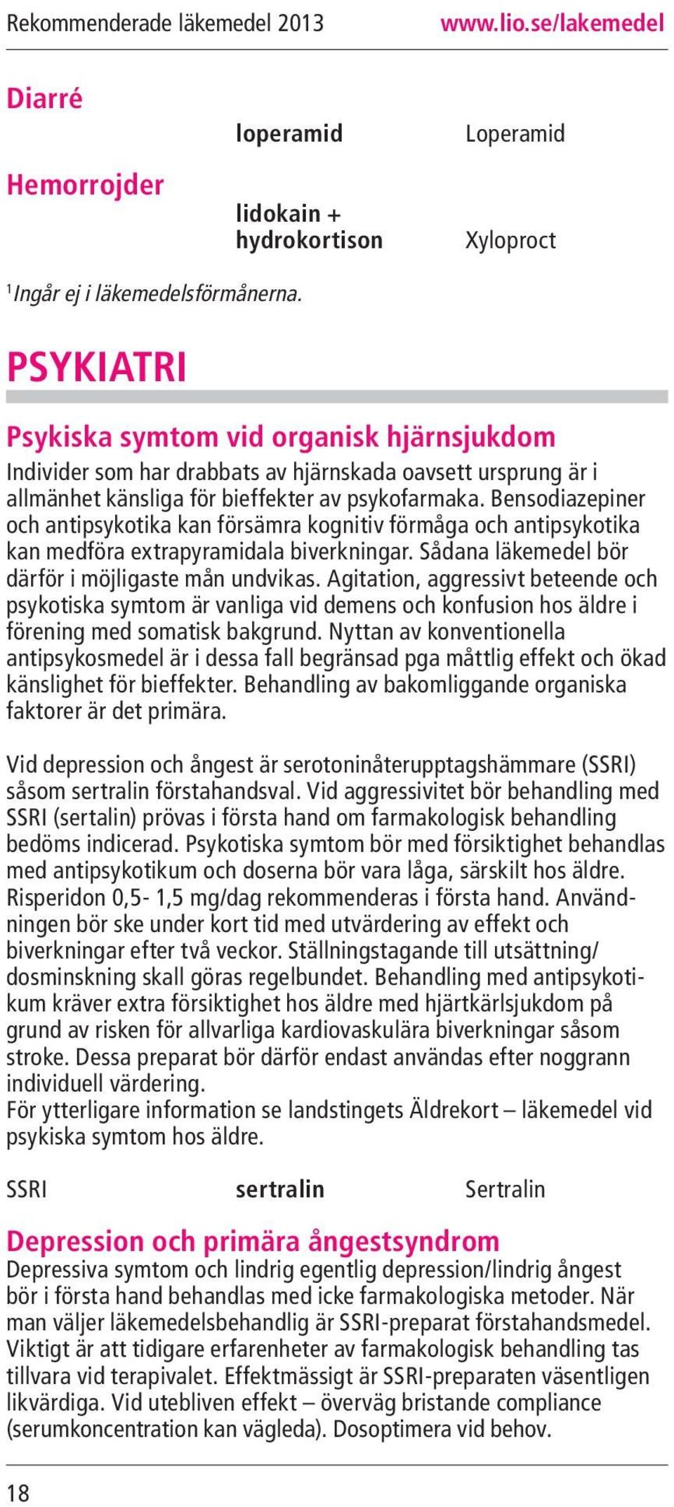 Bensodiazepiner och antipsykotika kan försämra kognitiv förmåga och antipsykotika kan medföra extrapyramidala biverkningar. Sådana läkemedel bör därför i möjligaste mån undvikas.