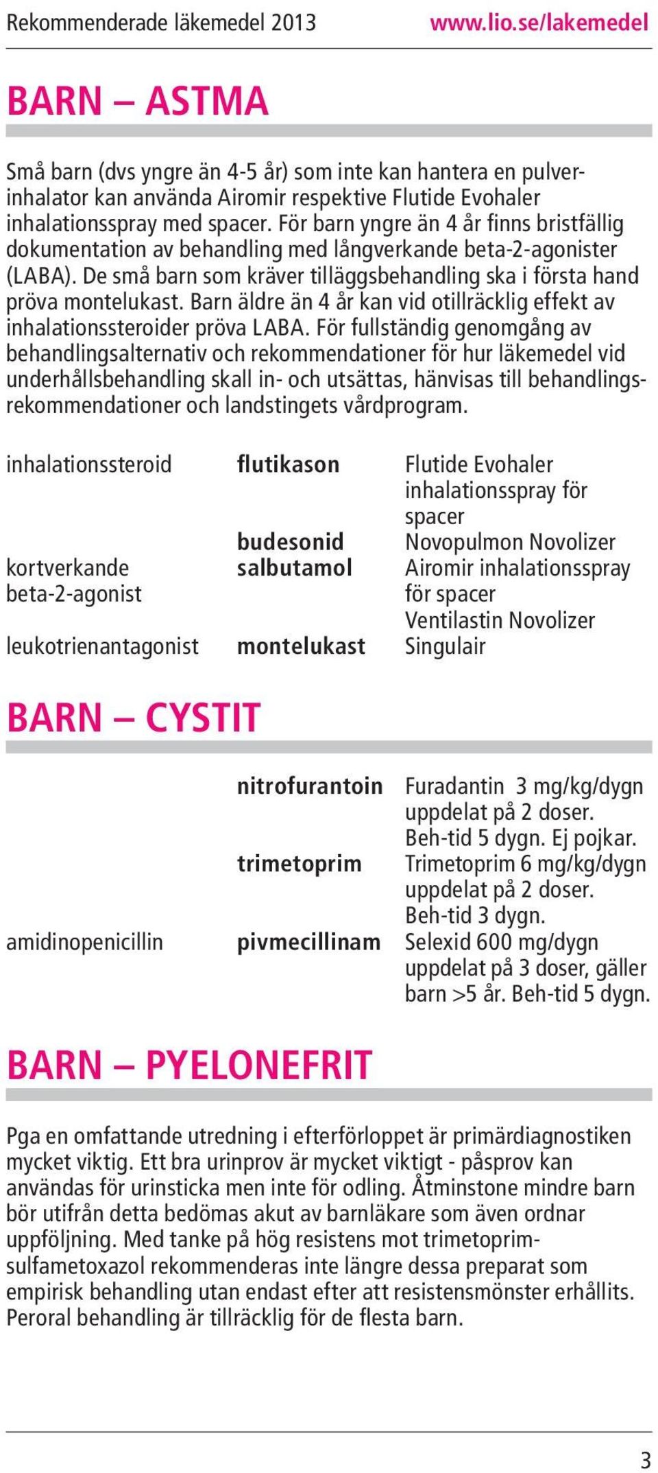 Barn äldre än 4 år kan vid otillräcklig effekt av inhalationssteroider pröva LABA.