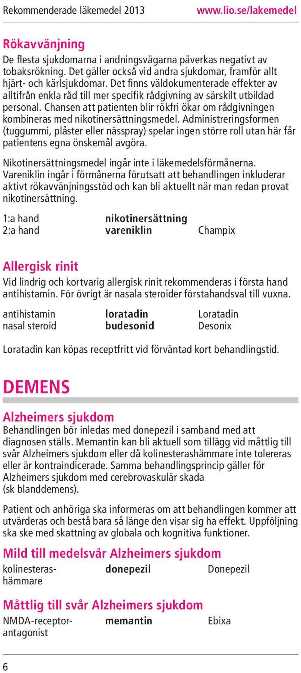 Chansen att patienten blir rökfri ökar om rådgivningen kombineras med nikotinersättningsmedel.