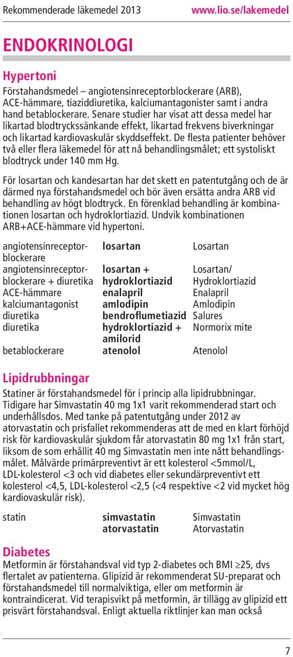 De flesta patienter behöver två eller flera läkemedel för att nå behandlingsmålet; ett systoliskt blodtryck under 140 mm Hg.