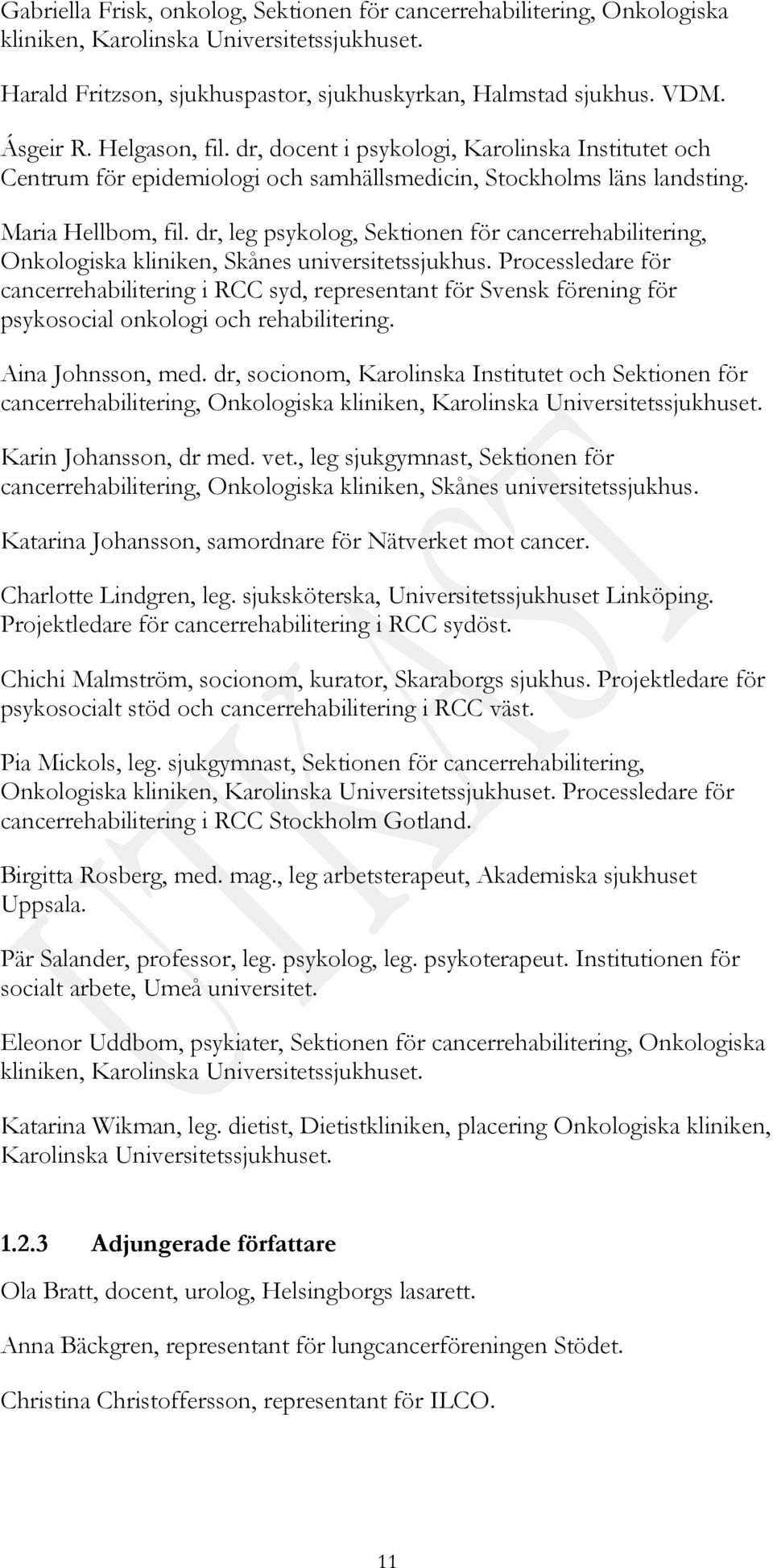 dr, leg psykolog, Sektionen för cancerrehabilitering, Onkologiska kliniken, Skånes universitetssjukhus.