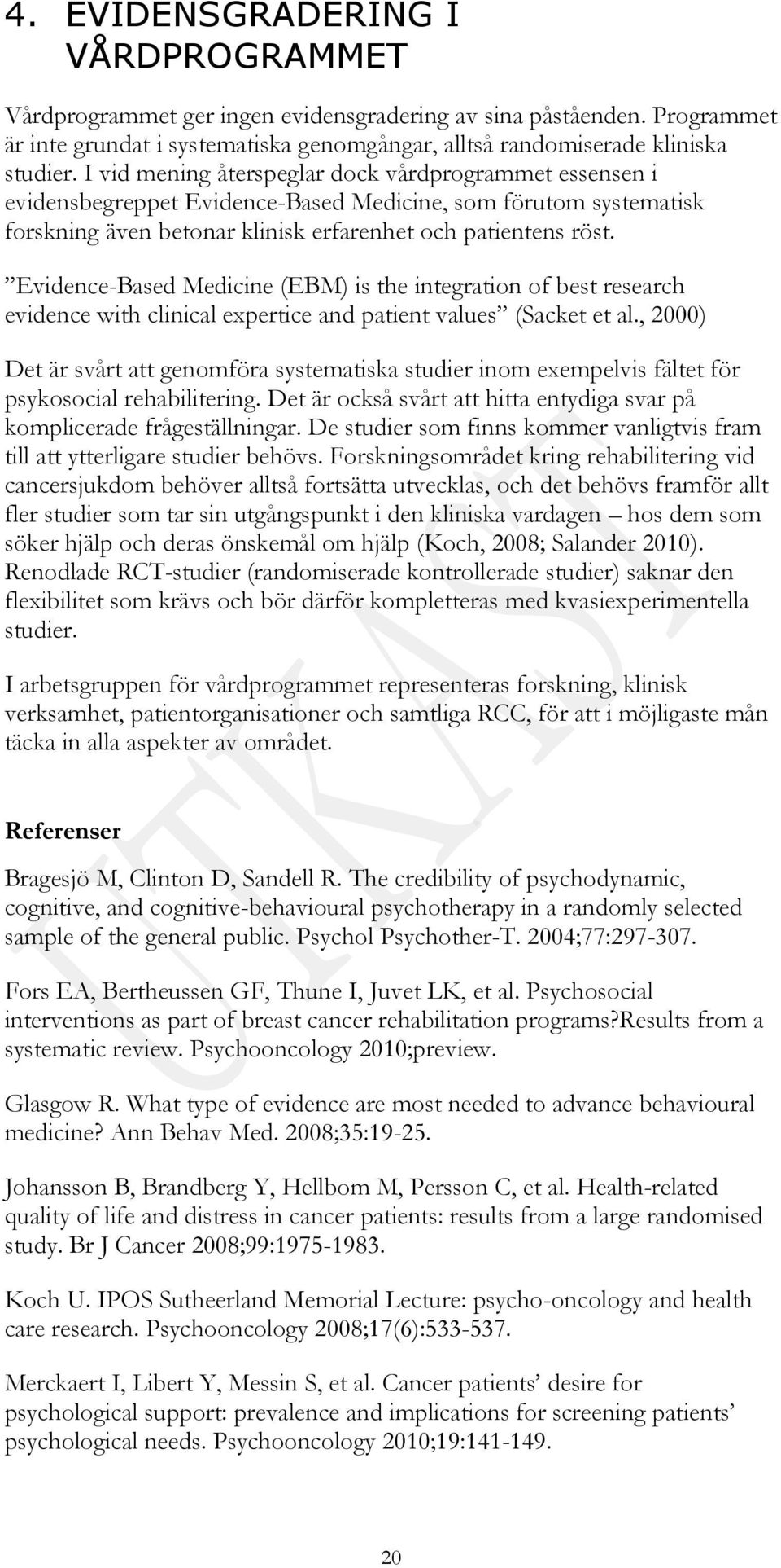 Evidence-Based Medicine (EBM) is the integration of best research evidence with clinical expertice and patient values (Sacket et al.