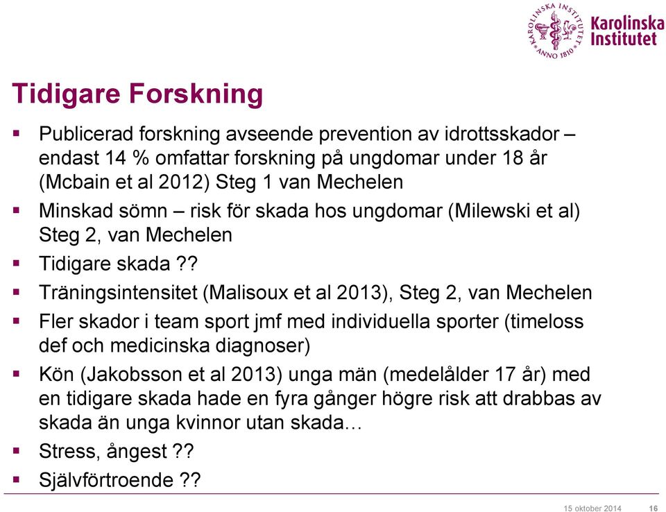 ? Träningsintensitet (Malisoux et al 2013), Steg 2, van Mechelen Fler skador i team sport jmf med individuella sporter (timeloss def och medicinska diagnoser)