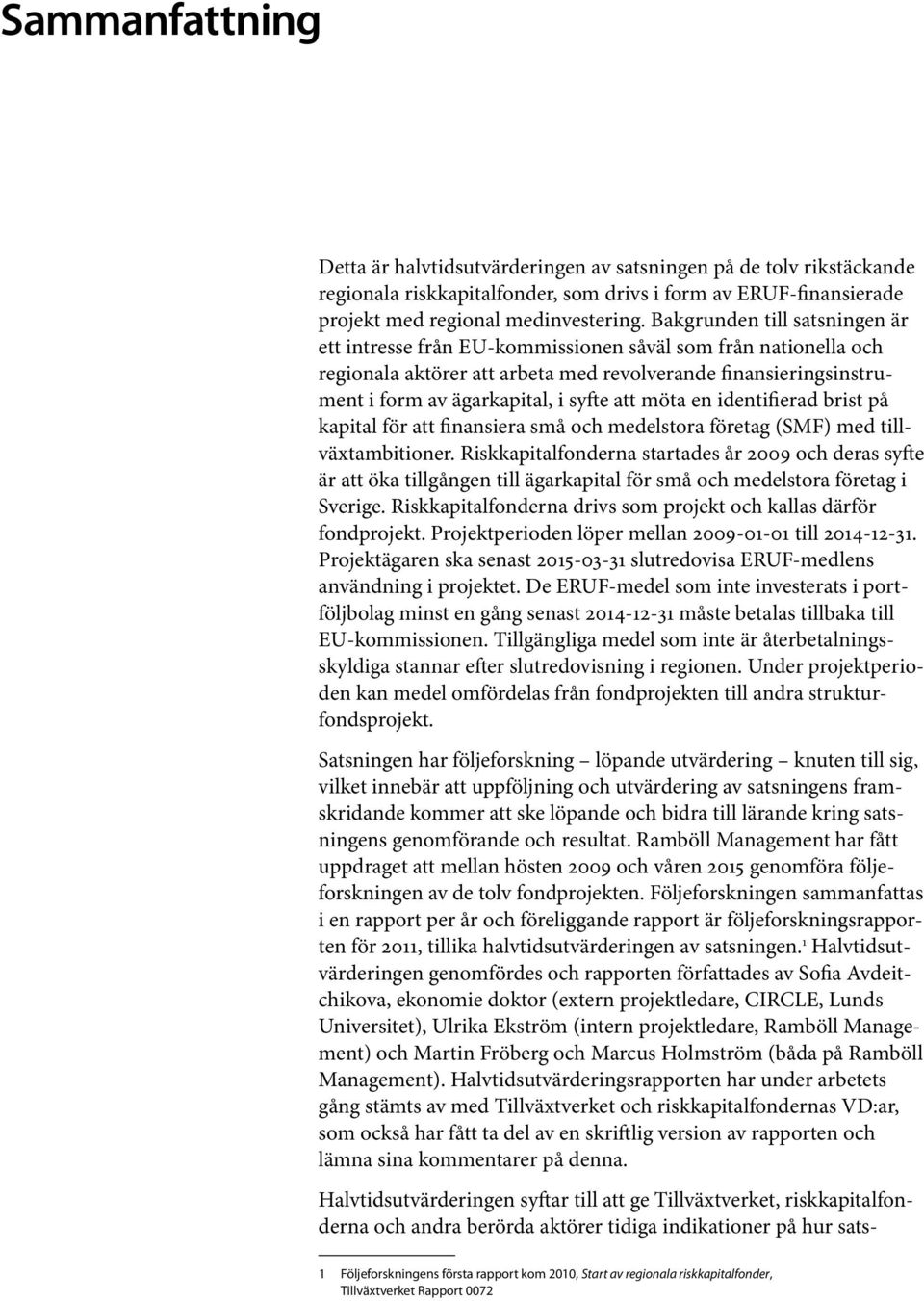 möta en identifierad brist på kapital för att finansiera små och medelstora företag (SMF) med tillväxtambitioner.