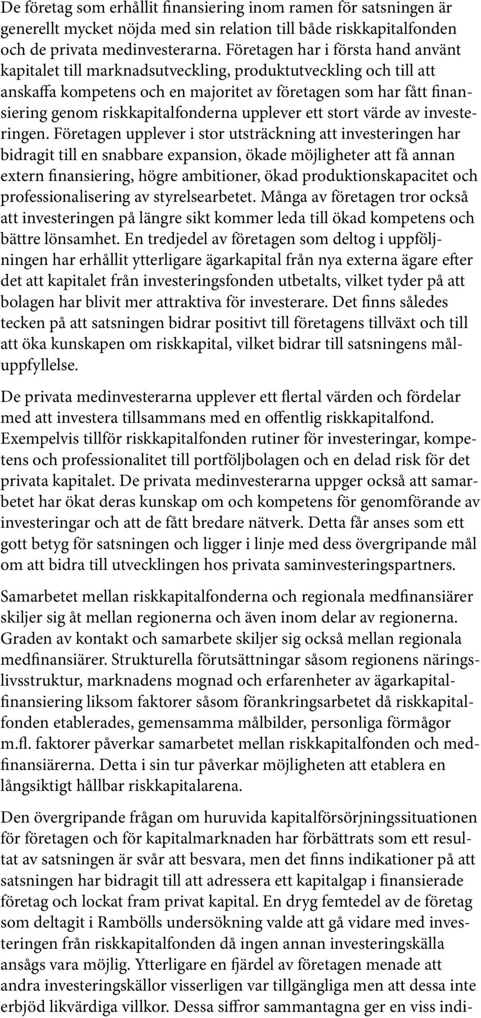 riskkapitalfonderna upplever ett stort värde av investeringen.