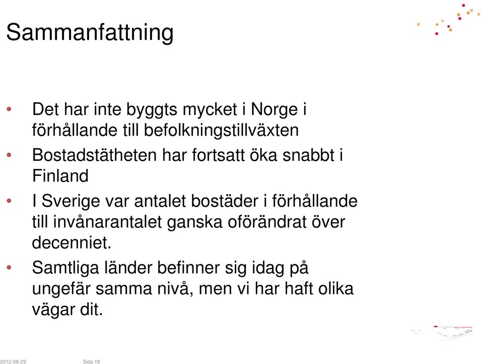 antalet bostäder i förhållande till invånarantalet ganska oförändrat över decenniet.