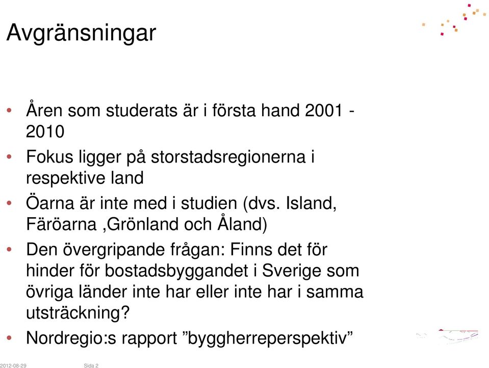 Island, Färöarna,Grönland och Åland) Den övergripande frågan: Finns det för hinder för