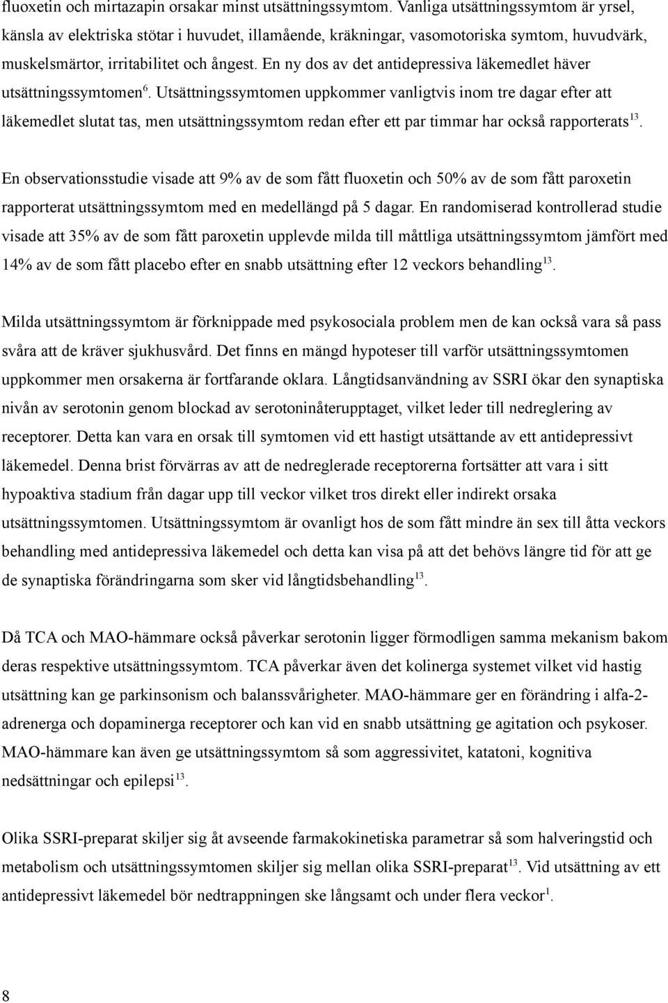 En ny dos av det antidepressiva läkemedlet häver utsättningssymtomen 6.