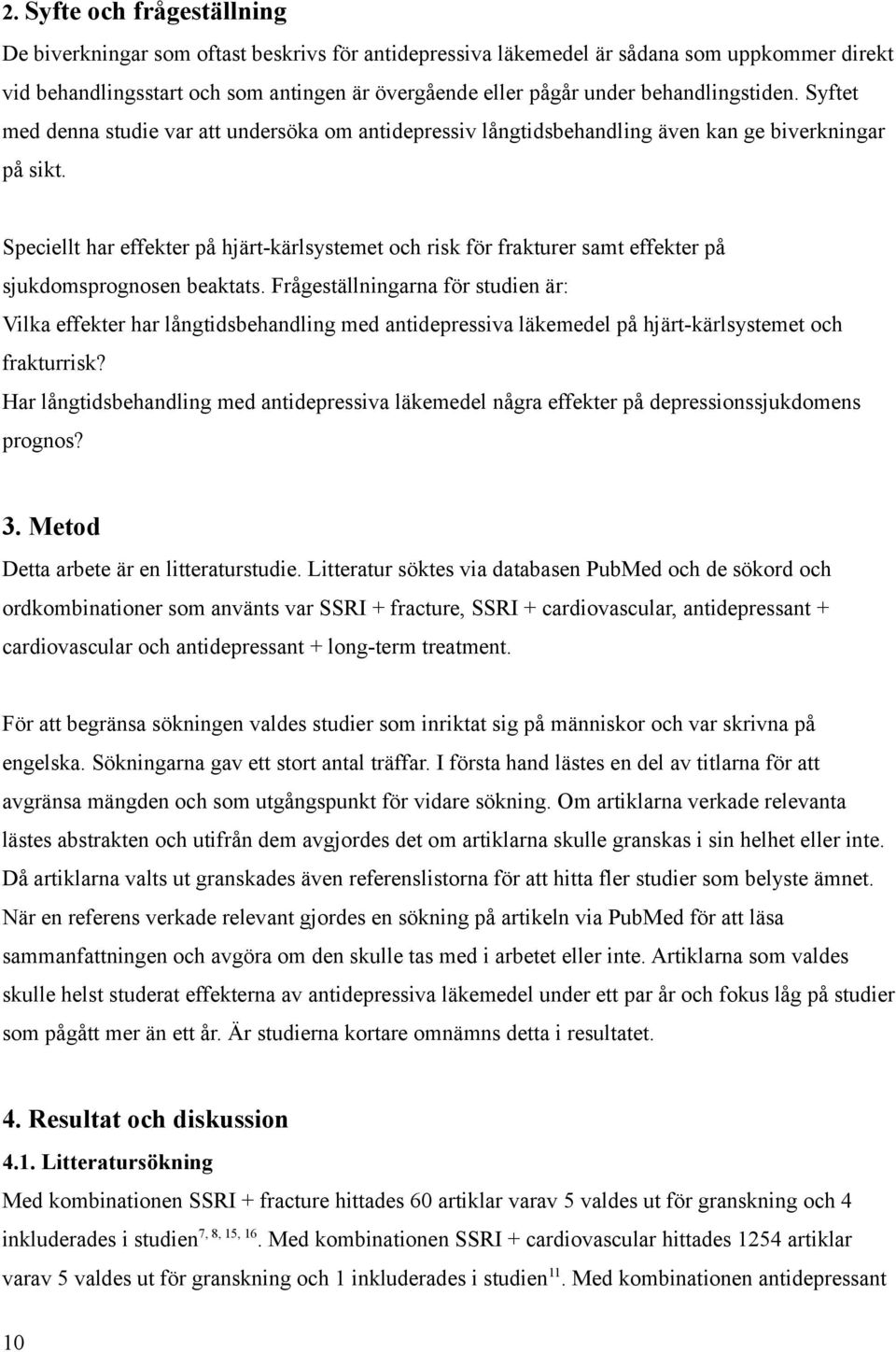 Speciellt har effekter på hjärt-kärlsystemet och risk för frakturer samt effekter på sjukdomsprognosen beaktats.