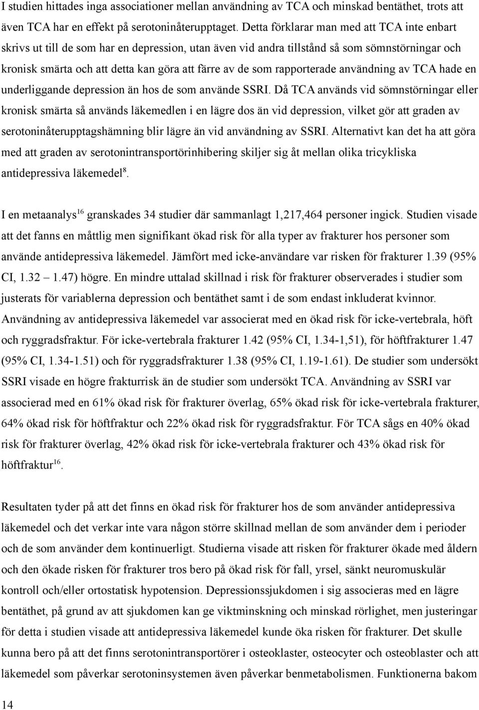 rapporterade användning av TCA hade en underliggande depression än hos de som använde SSRI.