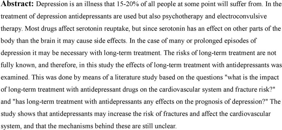 Most drugs affect serotonin reuptake, but since serotonin has an effect on other parts of the body than the brain it may cause side effects.