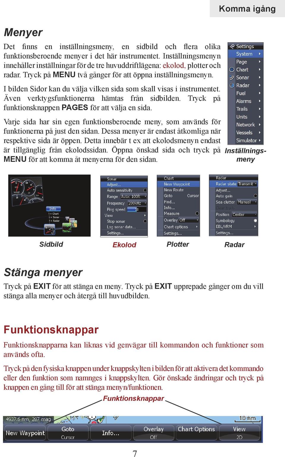 I bilden Sidor kan du välja vilken sida som skall visas i instrumentet. Även verktygsfunktionerna hämtas från sidbilden. Tryck på funktionsknappen PAGES för att välja en sida.