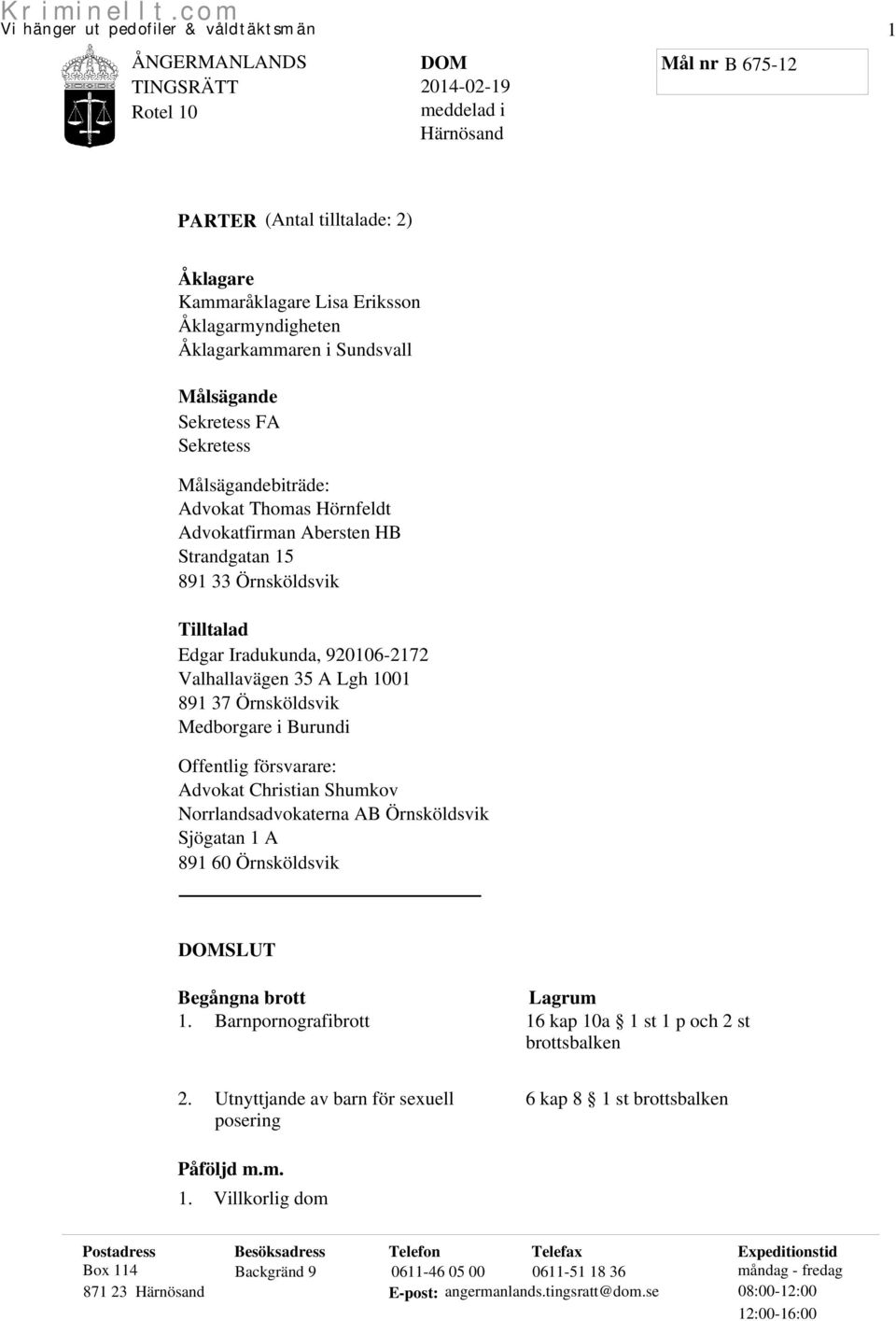 Medborgare i Burundi Offentlig försvarare: Advokat Christian Shumkov Norrlandsadvokaterna AB Örnsköldsvik Sjögatan 1 A 891 60 Örnsköldsvik DOMSLUT Begångna brott 1.