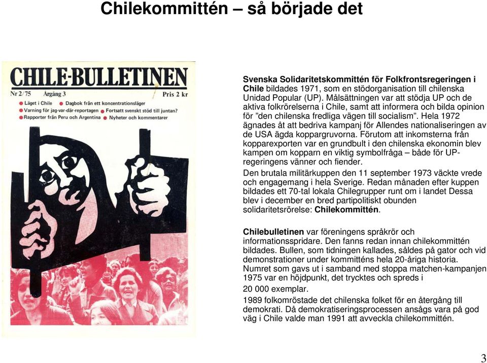 Hela 1972 ägnades åt att bedriva kampanj för Allendes nationaliseringen av de USA ägda koppargruvorna.