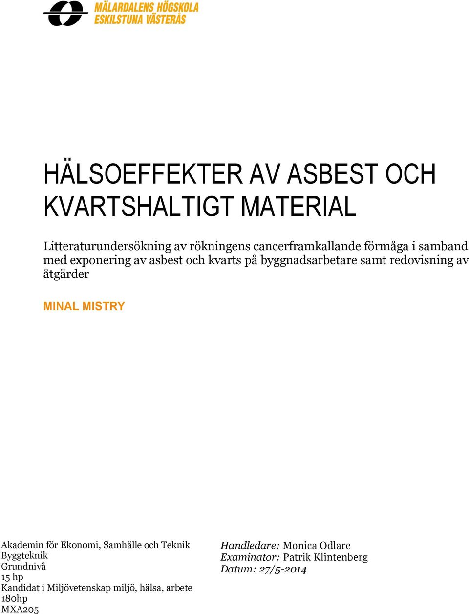 MINAL MISTRY Akademin för Ekonomi, Samhälle och Teknik Byggteknik Grundnivå 15 hp Kandidat i