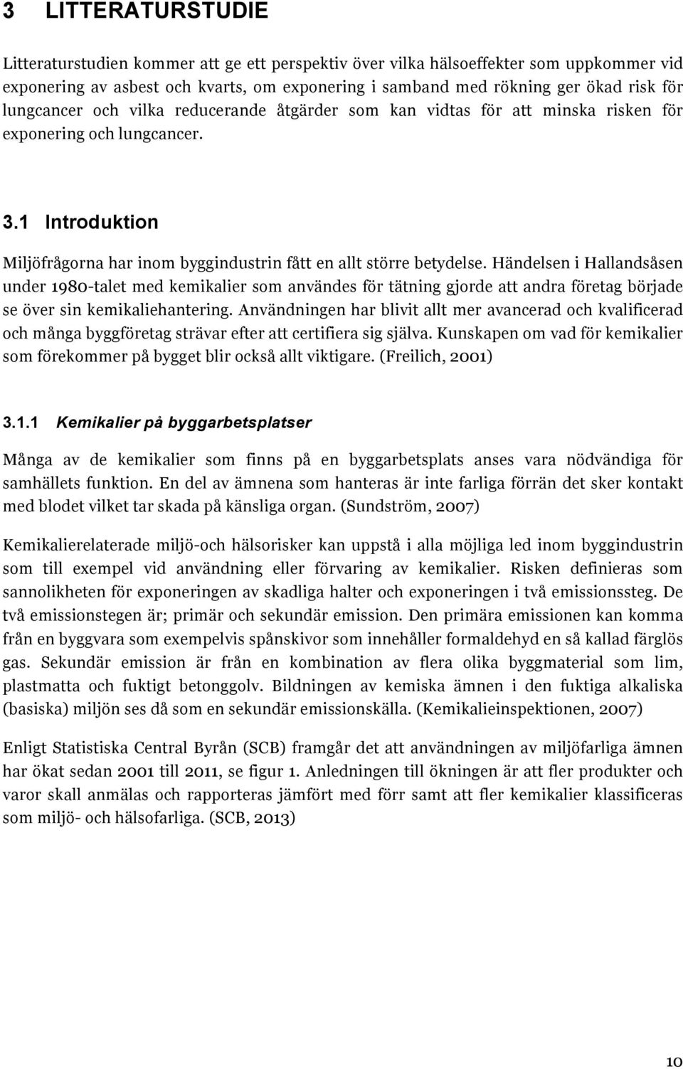 Händelsen i Hallandsåsen under 1980-talet med kemikalier som användes för tätning gjorde att andra företag började se över sin kemikaliehantering.