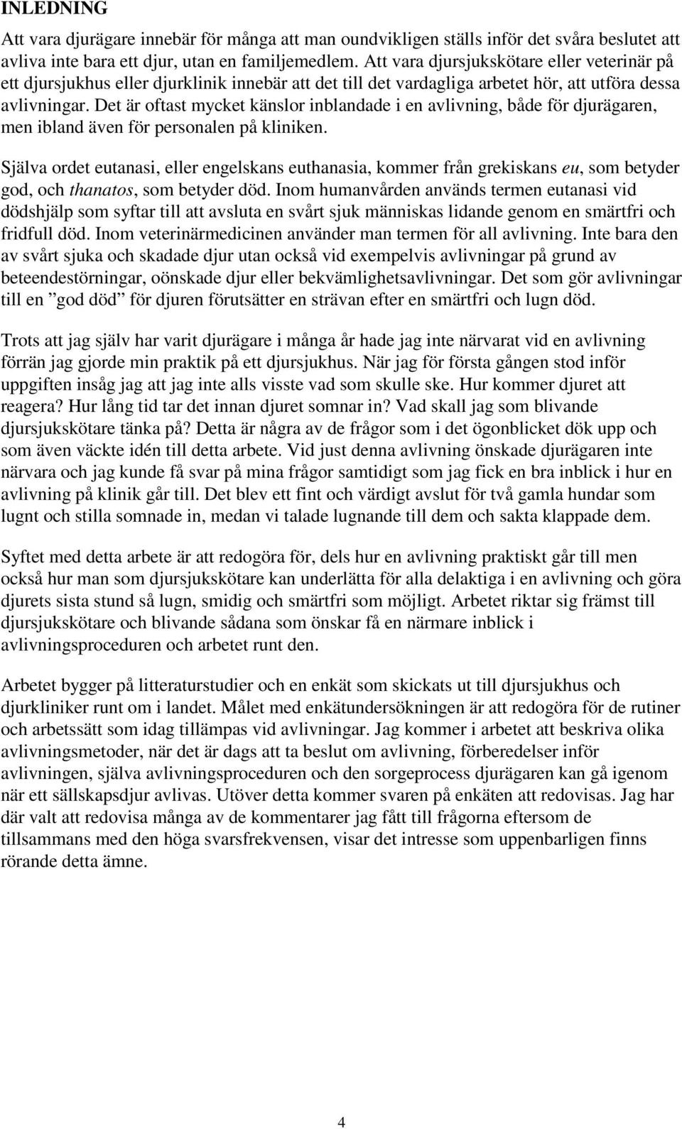 Det är oftast mycket känslor inblandade i en avlivning, både för djurägaren, men ibland även för personalen på kliniken.