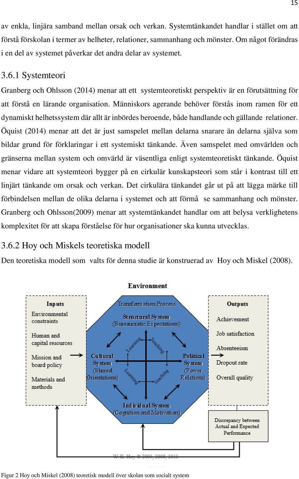 1 Systemteori Granberg och Ohlsson (2014) menar att ett systemteoretiskt perspektiv är en förutsättning för att förstå en lärande organisation.