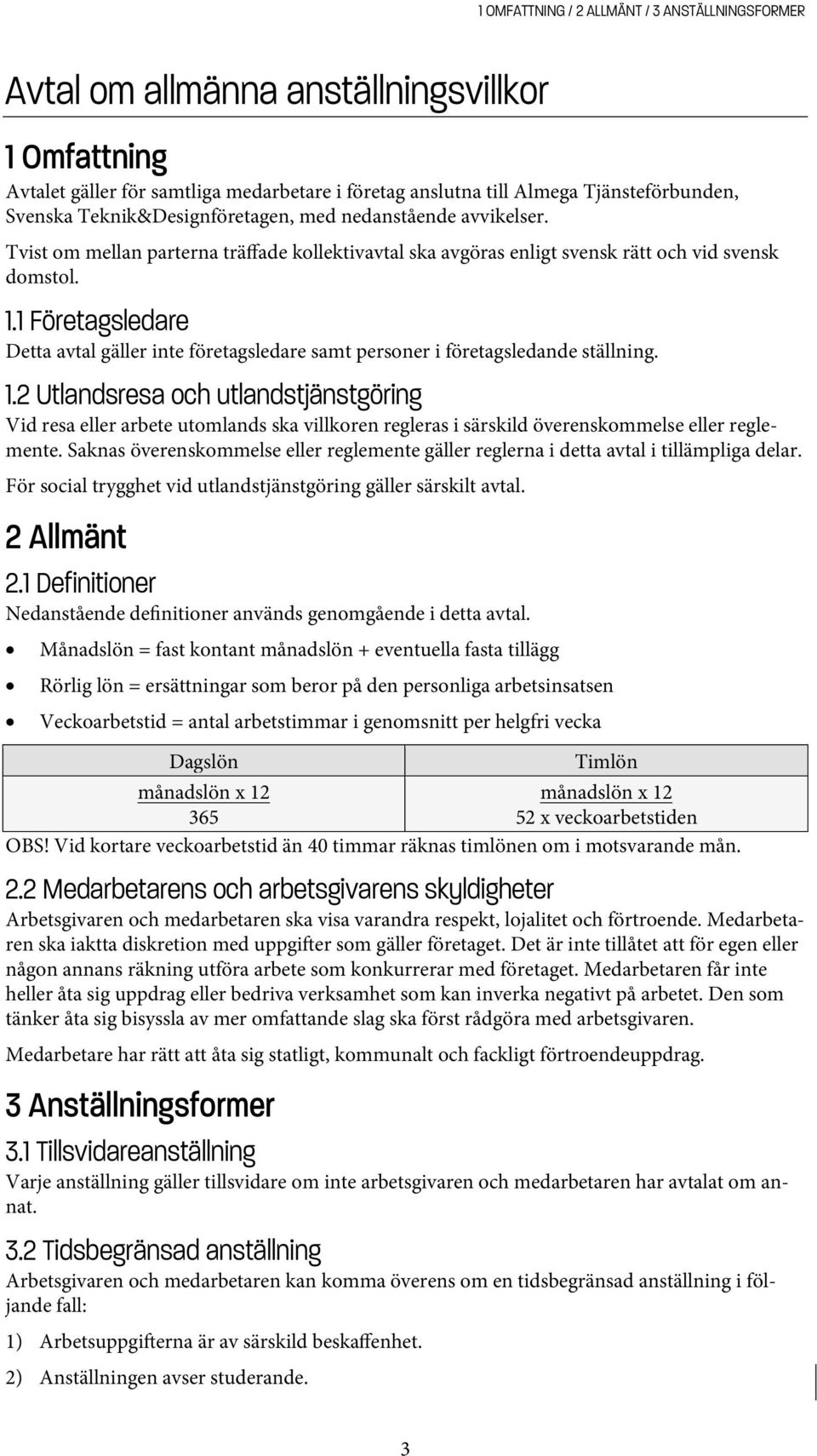 1 Företagsledare Detta avtal gäller inte företagsledare samt personer i företagsledande ställning. 1.