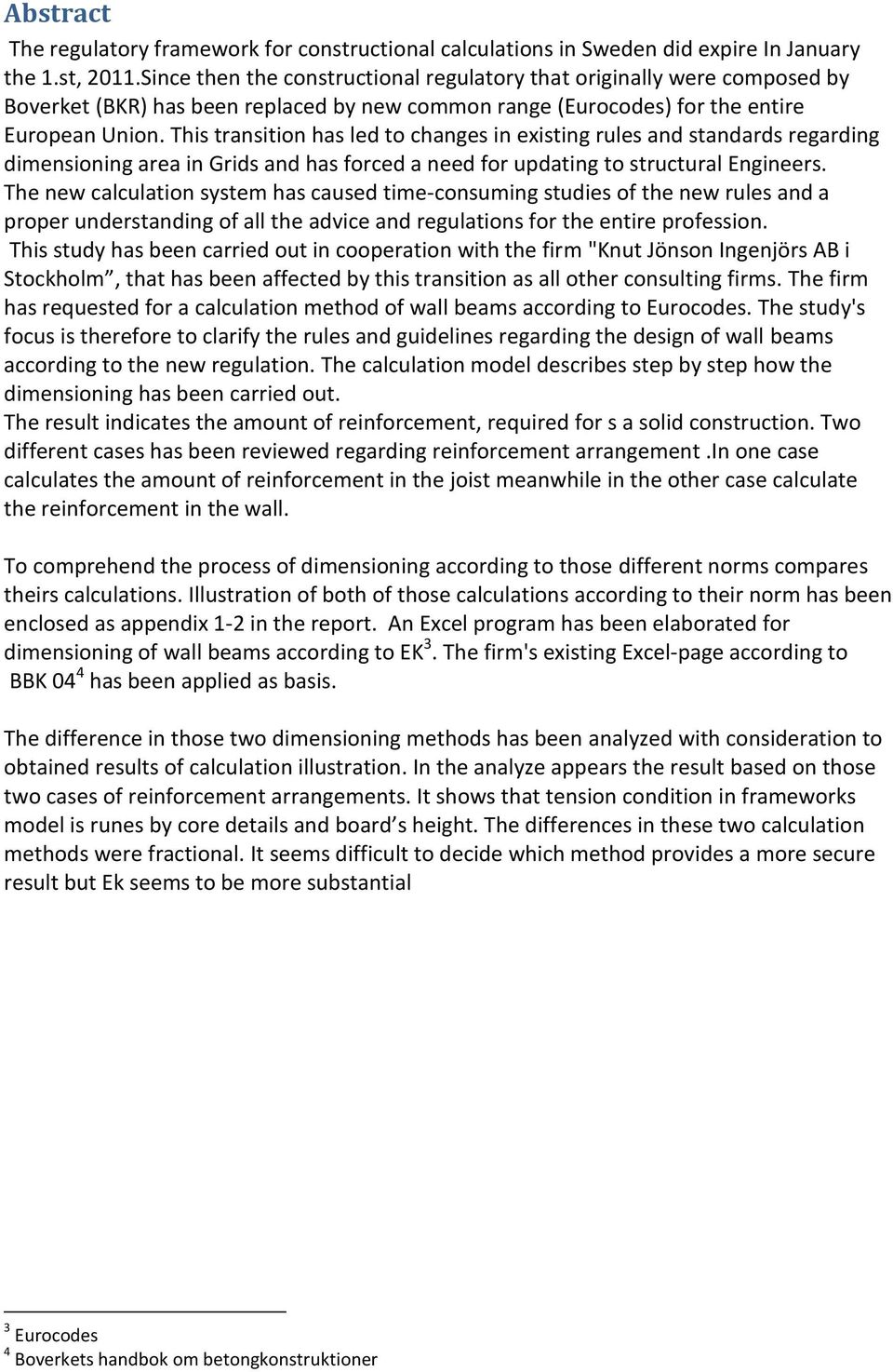 This transition has led to changes in existing rules and standards regarding dimensioning area in Grids and has forced a need for updating to structural Engineers.