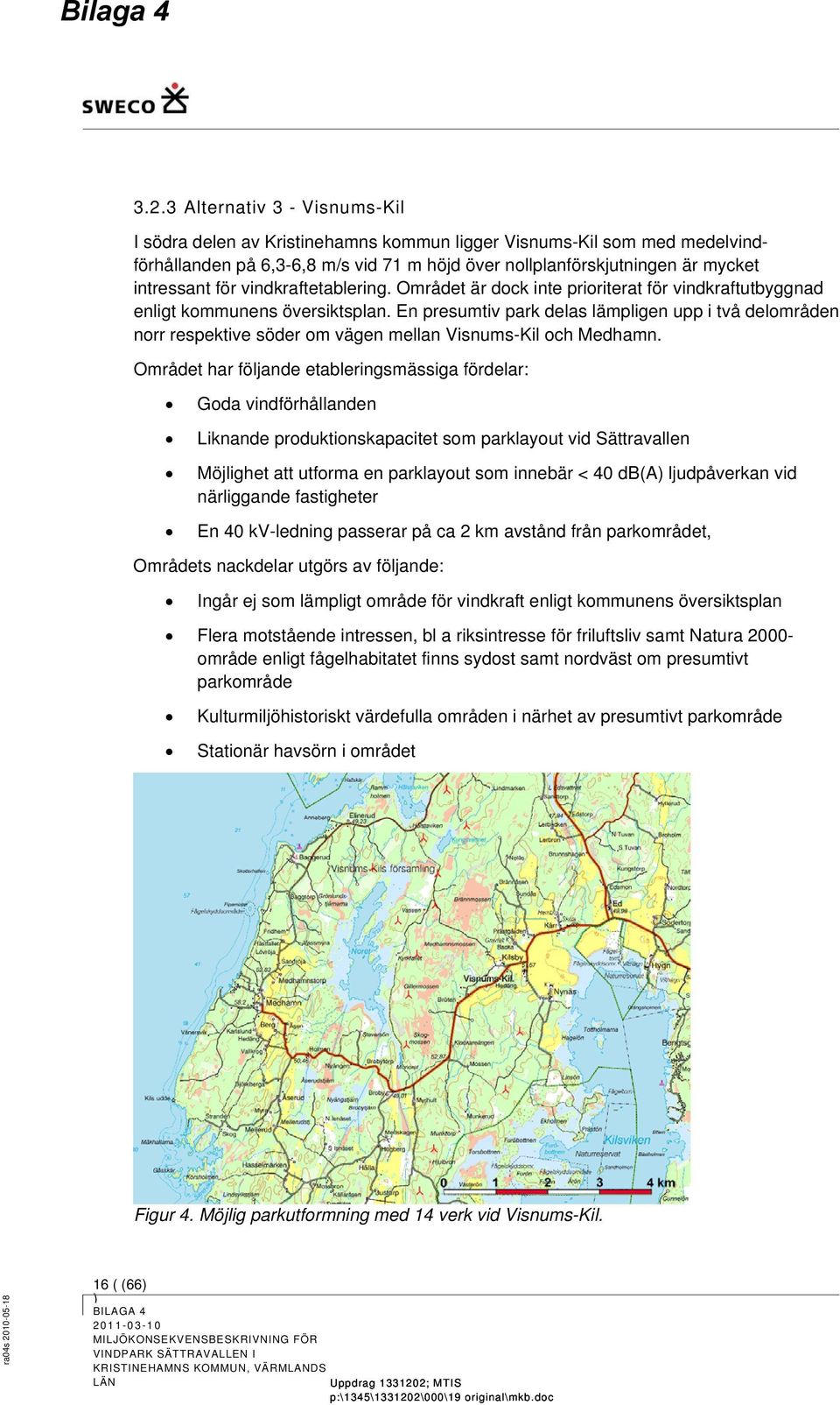 En presumtiv park delas lämpligen upp i två delområden norr respektive söder om vägen mellan Visnums-Kil och Medhamn.