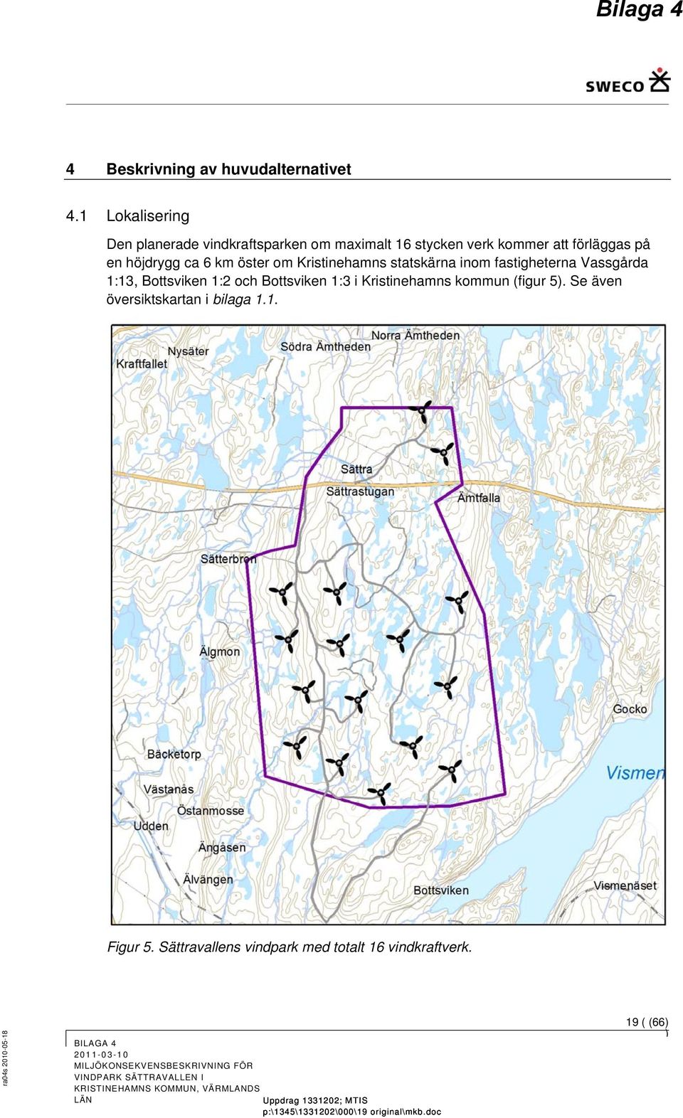 en höjdrygg ca 6 km öster om Kristinehamns statskärna inom fastigheterna Vassgårda 1:13, Bottsviken