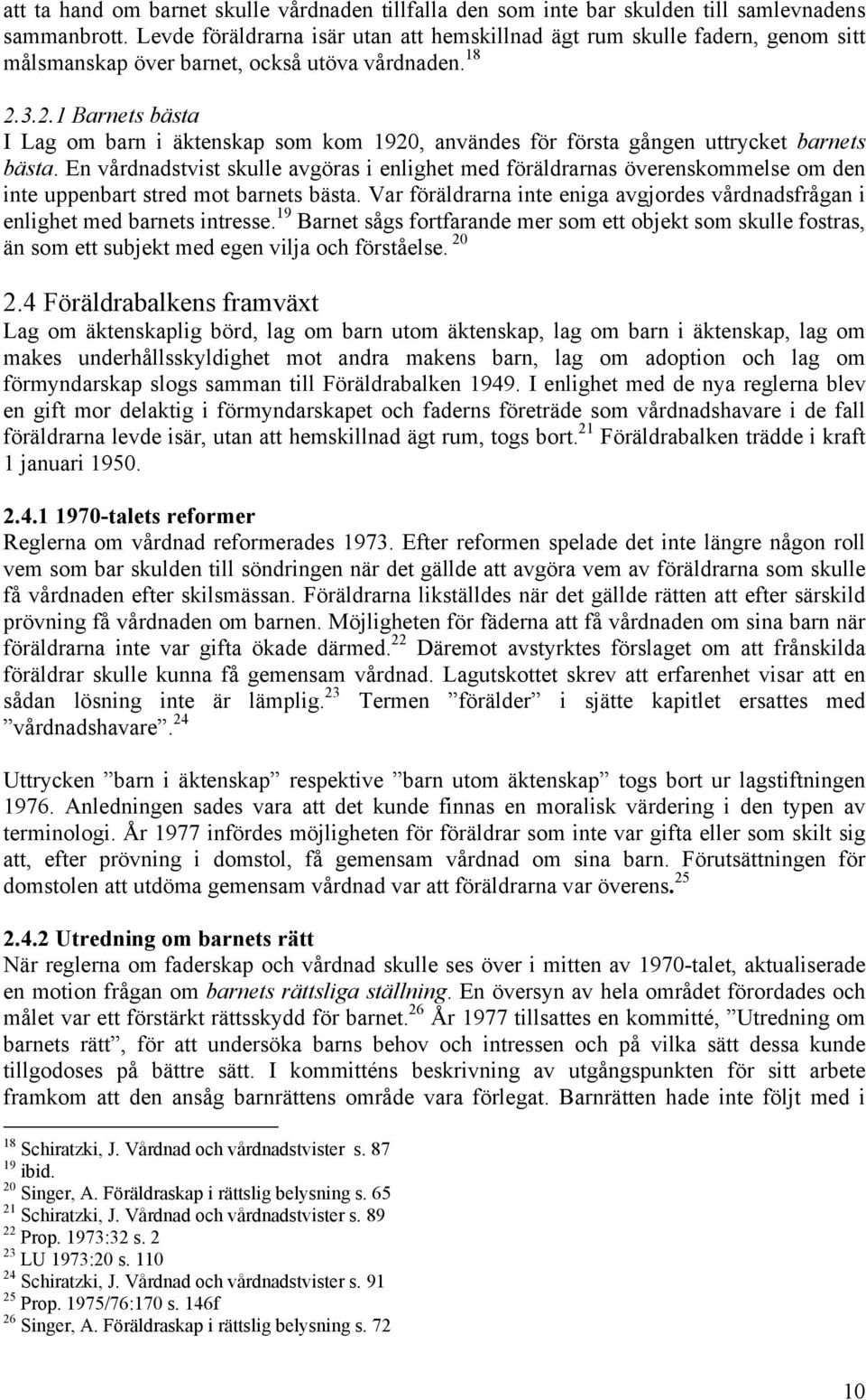 3.2.1 Barnets bästa I Lag om barn i äktenskap som kom 1920, användes för första gången uttrycket barnets bästa.