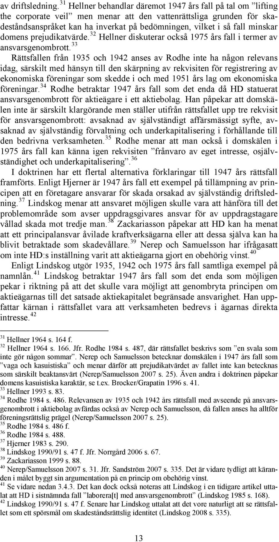 minskar domens prejudikatvärde. 32 Hellner diskuterar också 1975 års fall i termer av ansvarsgenombrott.