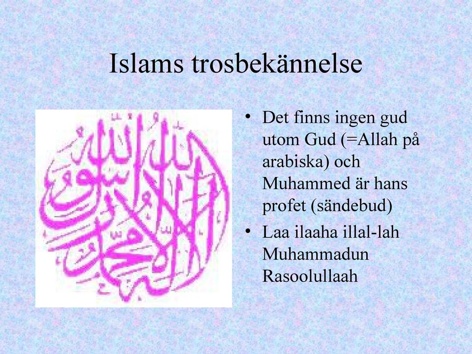 Muhammed är hans profet (sändebud) Laa
