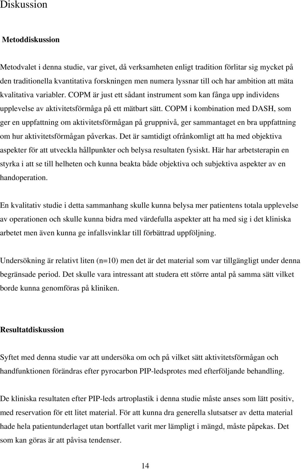 COPM i kombination med DASH, som ger en uppfattning om aktivitetsförmågan på gruppnivå, ger sammantaget en bra uppfattning om hur aktivitetsförmågan påverkas.