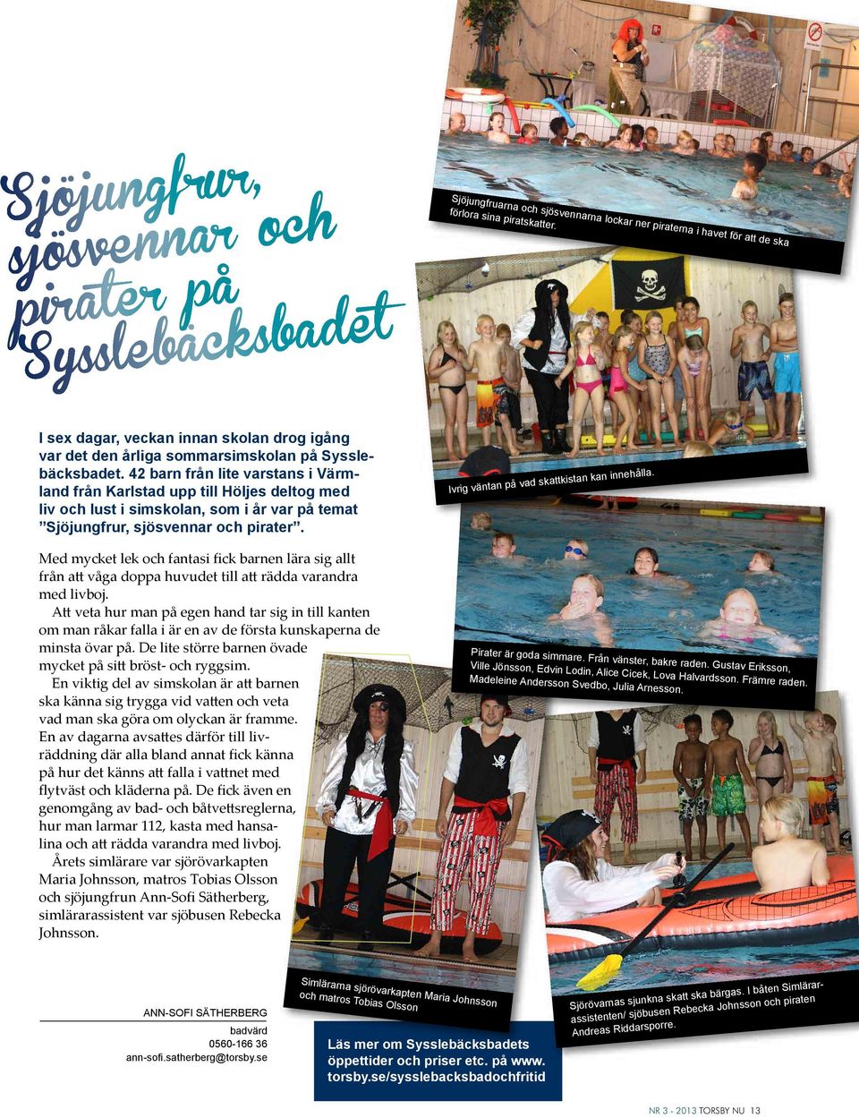 42 barn från lite varstans i Värmland från Karlstad upp till Höljes deltog med liv och lust i simskolan, som i år var på temat Sjöjungfrur, sjösvennar och pirater.