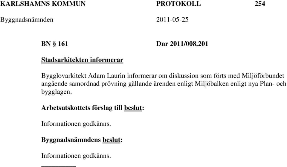 förts med Miljöförbundet angående samordnad prövning gällande ärenden enligt Miljöbalken