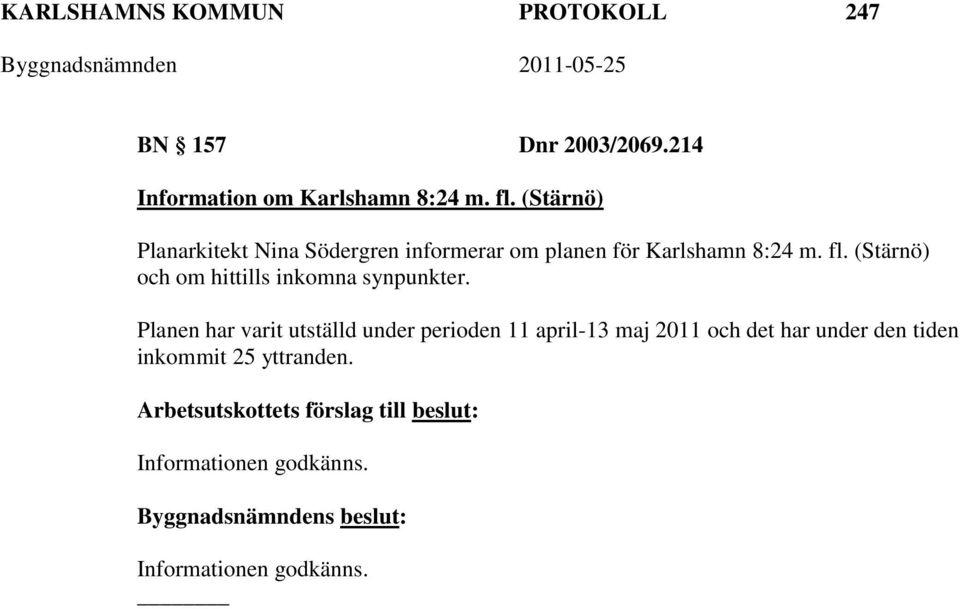 (Stärnö) och om hittills inkomna synpunkter.