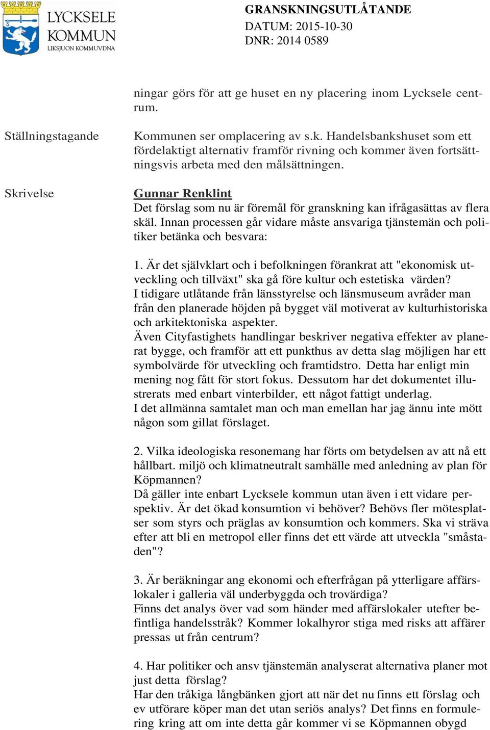 Är det självklart och i befolkningen förankrat att "ekonomisk utveckling och tillväxt" ska gå före kultur och estetiska värden?