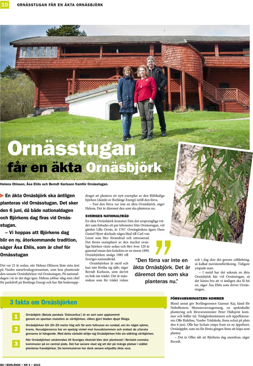Vi hoppas att Björkens dag blir en ny, återkommande tradition, säger Åsa Ehlis, som är chef för Ornässtugan Det var 21 år sedan, när Helena Ohlsson läste sista året på Vassbo naturbruksgymnasium, som