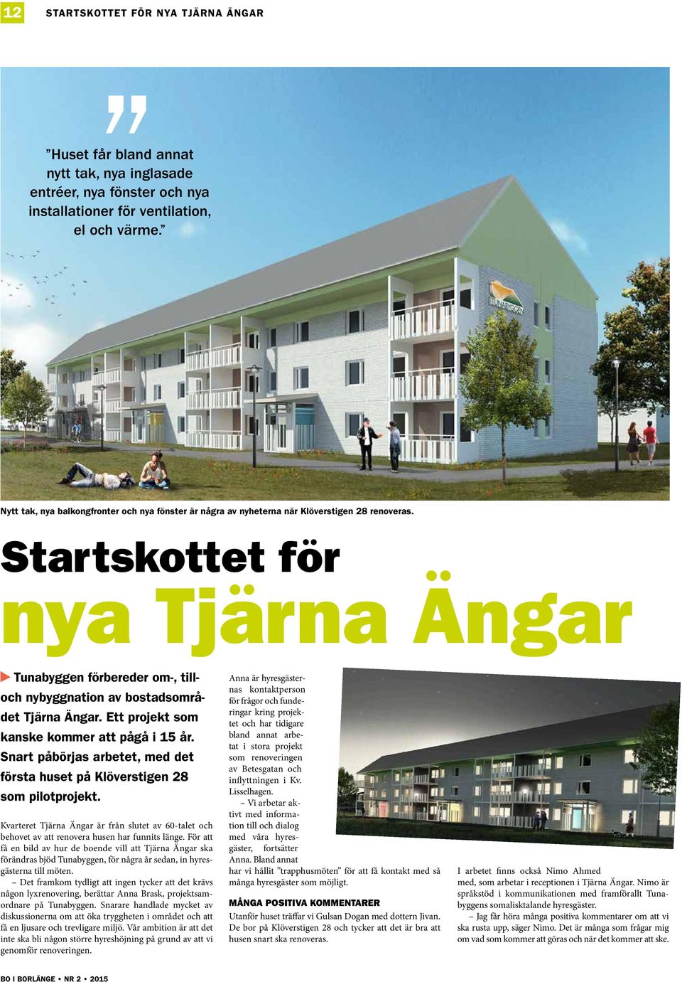 Startskottet för nya Tjärna Ängar Tunabyggen förbereder om-, till- och nybyggnation av bostadsområdet Tjärna Ängar. Ett projekt som kanske kommer att pågå i 15 år.