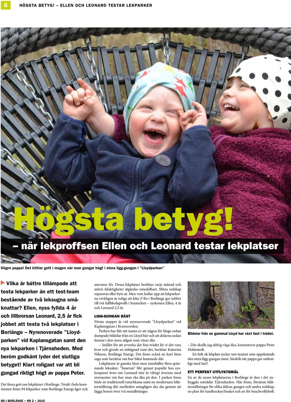 Ellen, nyss fyllda 4 år och lillbrorsan Leonard, 2,5 år fick jobbet att testa två lekplatser i Borlänge Nyrenoverade Lloydparken vid Kaplansgatan samt den nya lekparken i Tjärnaheden.