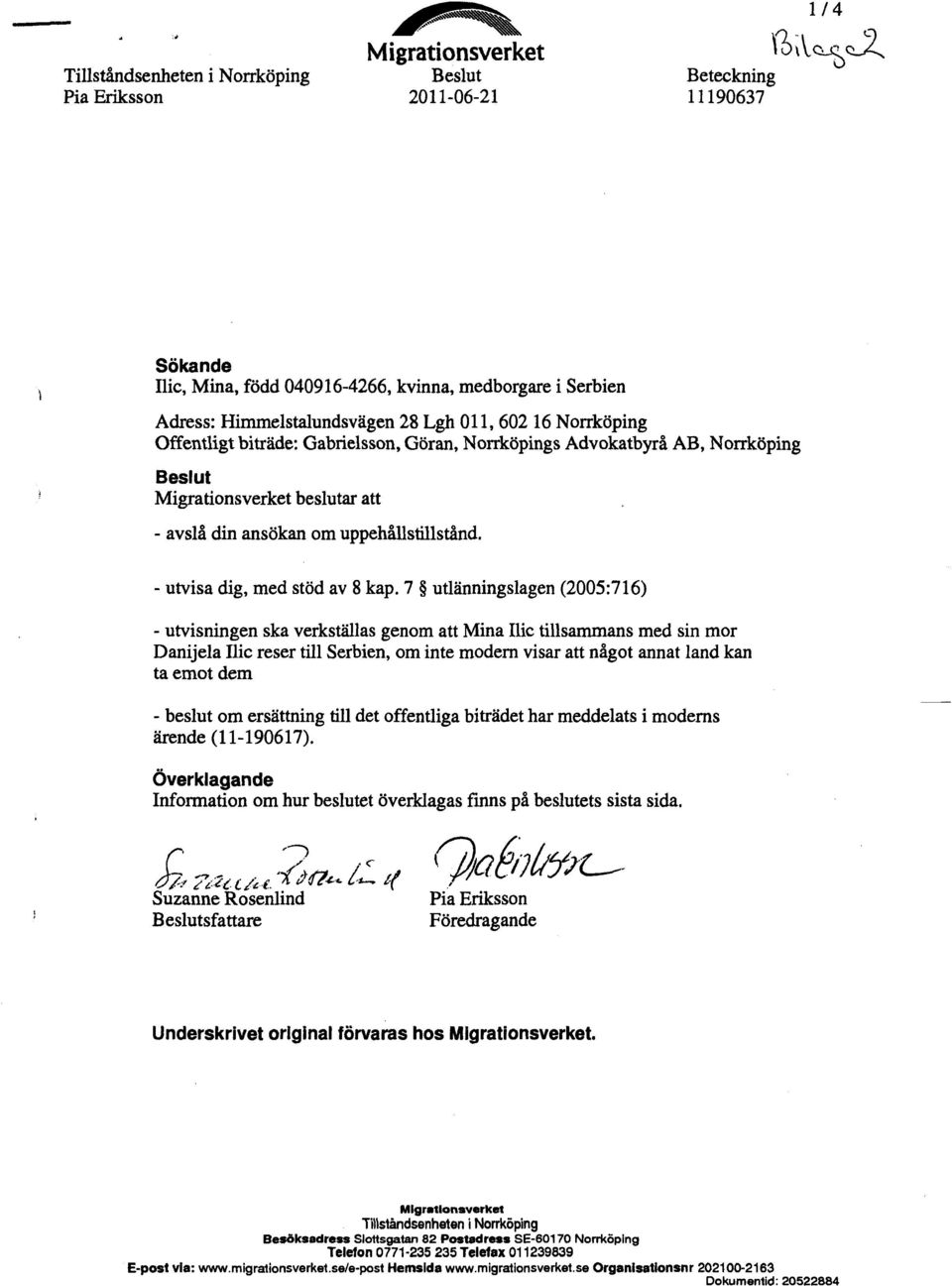 7 utlänningslagen (2005:716) - utvisningen ska verkställas genom att Mina Ilic tillsammans med sin mor Danijela Ilic reser till Serbien, om inte modern visar att något annat land kan ta emot dem -