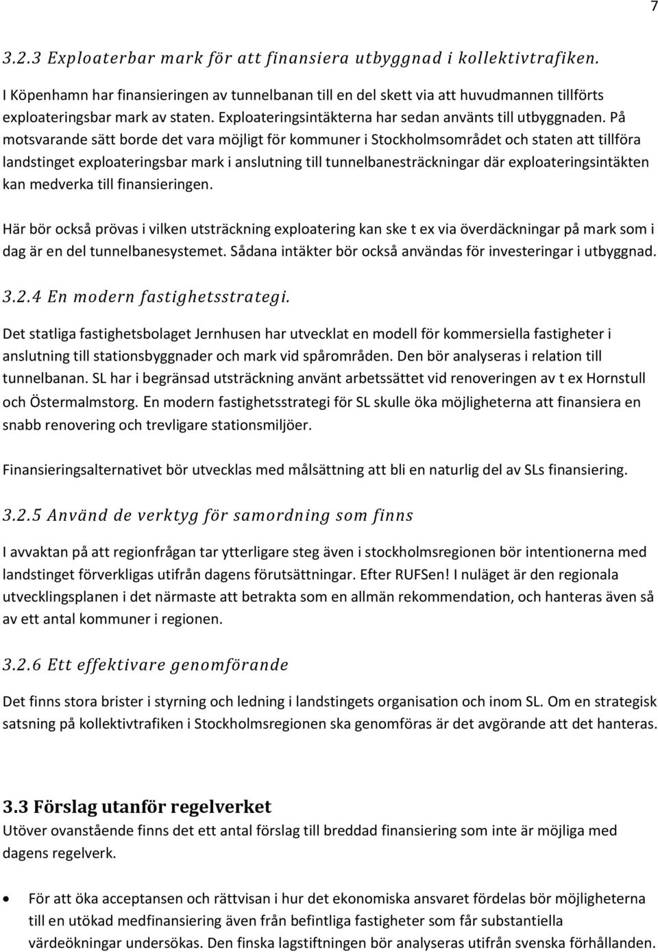 På motsvarande sätt borde det vara möjligt för kommuner i Stockholmsområdet och staten att tillföra landstinget exploateringsbar mark i anslutning till tunnelbanesträckningar där