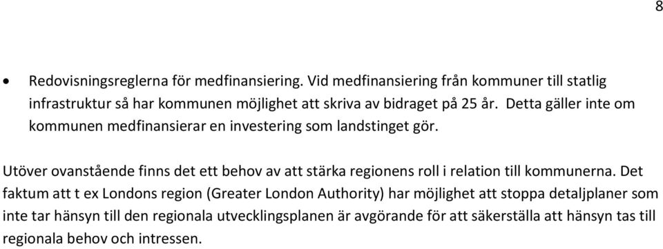 Detta gäller inte om kommunen medfinansierar en investering som landstinget gör.