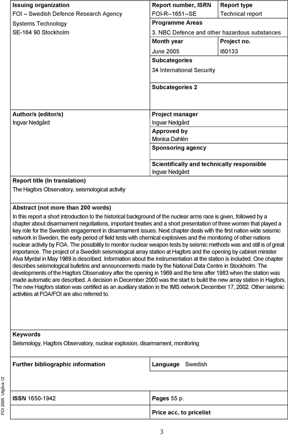 June 2005 Subcategories I60133 34 International Security Subcategories 2 Author/s (editor/s) Ingvar Nedgård Project manager Ingvar Nedgård Approved by Monica Dahlén Sponsoring agency Report title (In