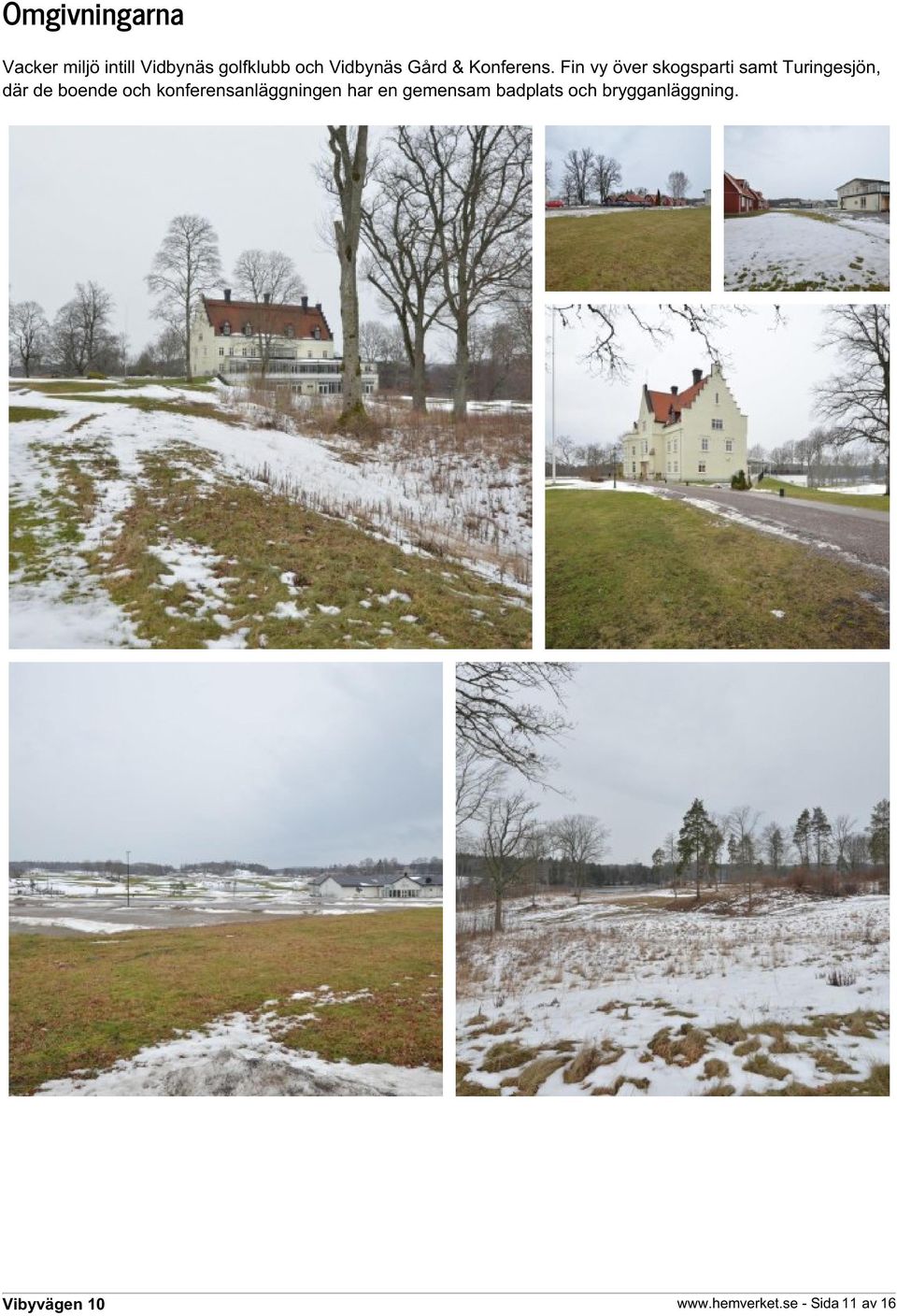 Fin vy över skogsparti samt Turingesjön, där de boende och