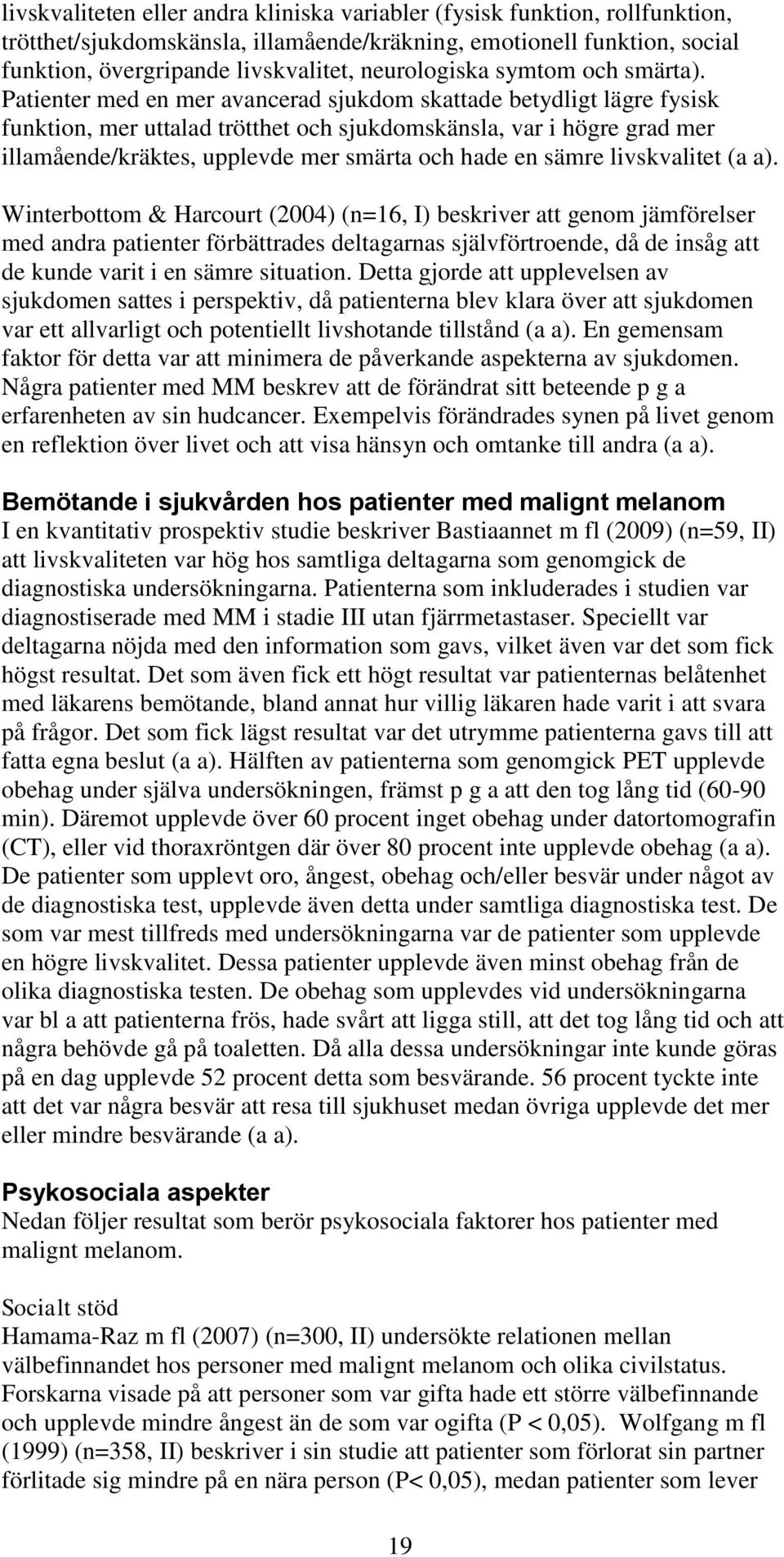 Patienter med en mer avancerad sjukdom skattade betydligt lägre fysisk funktion, mer uttalad trötthet och sjukdomskänsla, var i högre grad mer illamående/kräktes, upplevde mer smärta och hade en