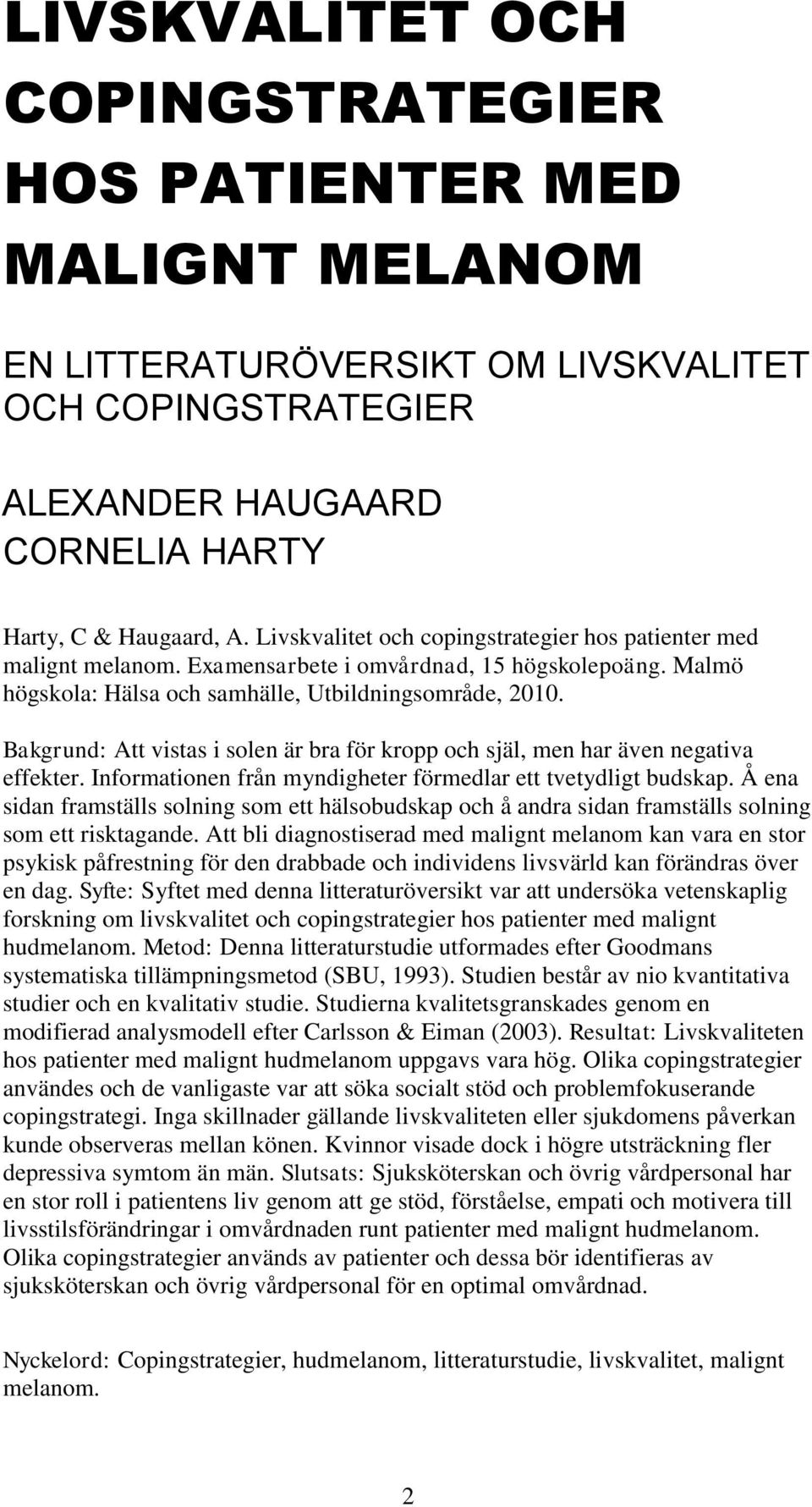 Bakgrund: Att vistas i solen är bra för kropp och själ, men har även negativa effekter. Informationen från myndigheter förmedlar ett tvetydligt budskap.