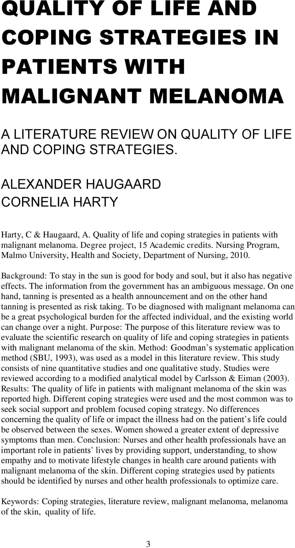 Background: To stay in the sun is good for body and soul, but it also has negative effects. The information from the government has an ambiguous message.