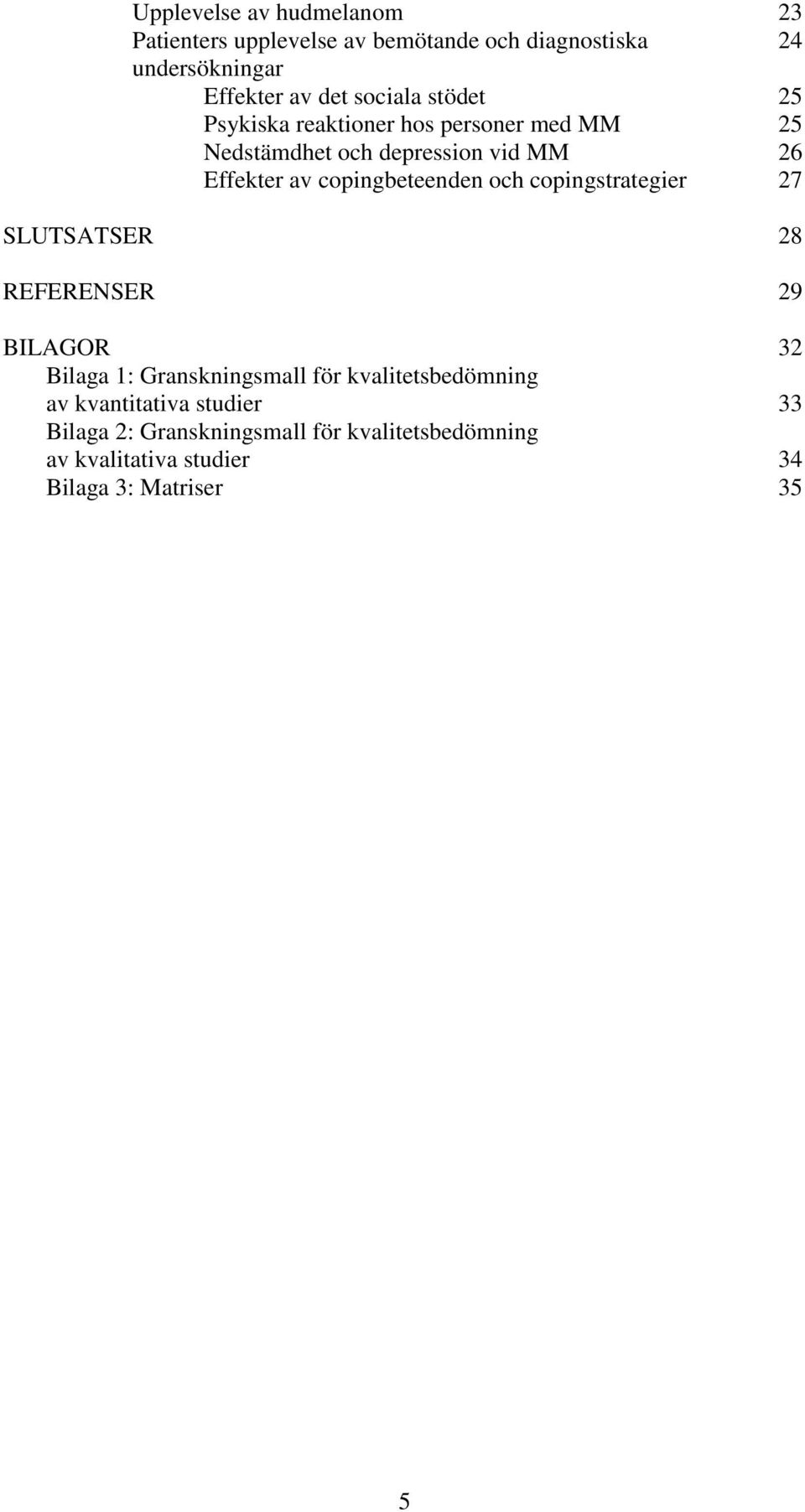 copingbeteenden och copingstrategier 27 SLUTSATSER 28 REFERENSER 29 BILAGOR 32 Bilaga 1: Granskningsmall för