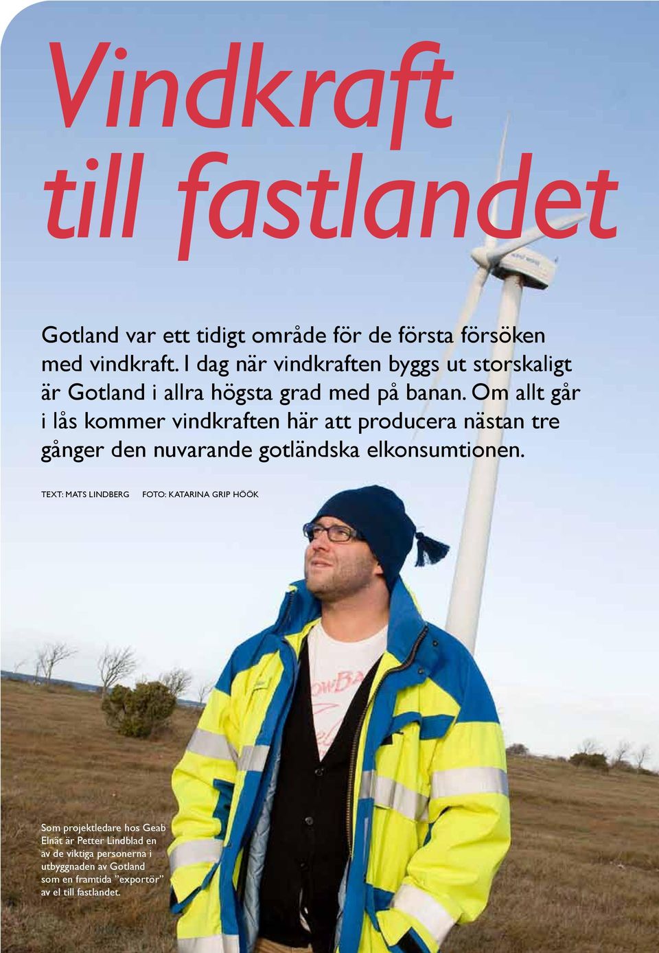 Om allt går i lås kommer vindkraften här att producera nästan tre gånger den nuvarande gotländska elkonsumtionen.