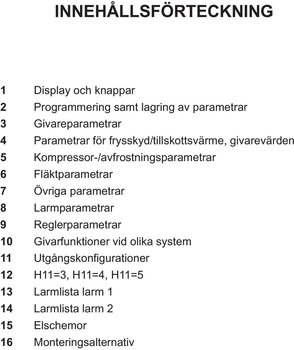 7 Övriga parametrar 8 Larmparametrar 9 Reglerparametrar 10 Givarfunktioner vid olika system 11