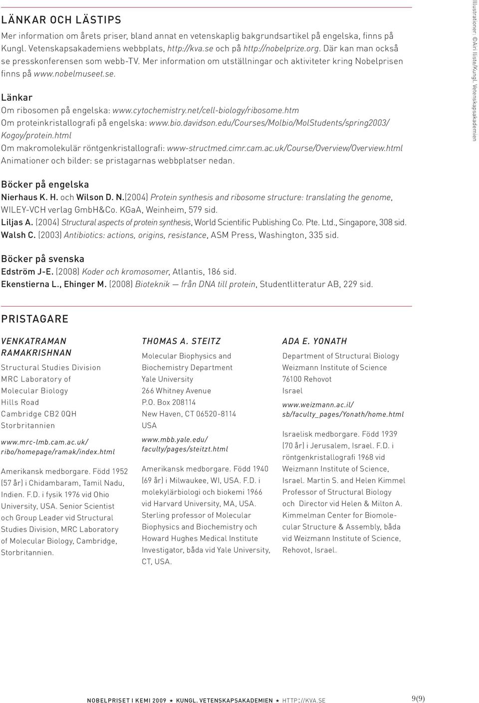 net/cell-biology/ribosome.htm Om proteinkristallografi på engelska: www.bio.davidson.edu/ourses/molbio/molstudents/spring2003/ Kogoy/protein.